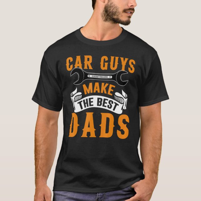 Garage Mechanic Dad Car Guys Make The Best Dads T-Shirt (Front)