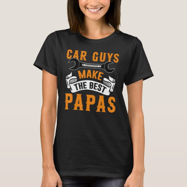 Garage Mechanic Dad Car Guys Make The Best Papas T-Shirt (Front)