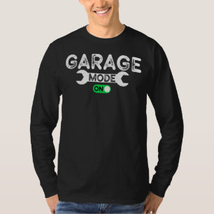 Garage Mode On   Machinist Auto Mechanic Repairman T-Shirt