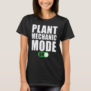 Garage Plant Mechanic Mode on   Plant Mechanic T-Shirt