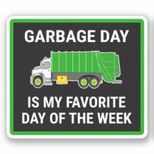 Garbage Day Is My Favourite Day Of The Week