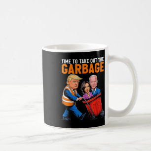 Garbage For Trump 2024 Funny Time To Take Out Garb Coffee Mug