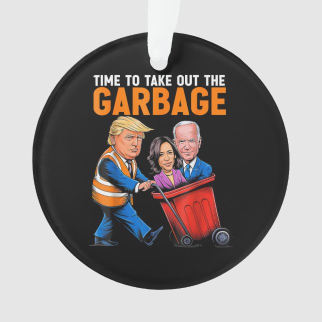 Garbage for Trump 2024 Funny Time to take out Garb Ornament (Front)