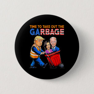 Garbage For Trump 2024 Time To Take Out Garbage Bi 6 Cm Round Badge