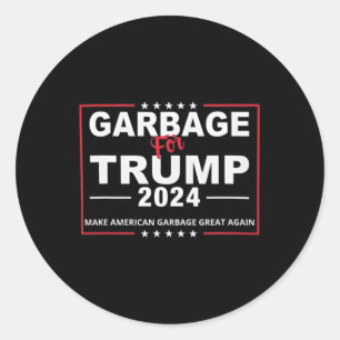 Garbage For Trump Make American Garbage Great Agai Classic Round Sticker