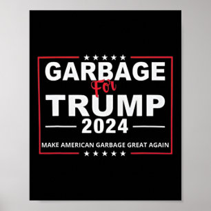 Garbage For Trump Make American Garbage Great Agai Poster