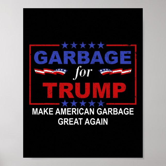 Garbage For Trump Make American Garbage Great Agai Poster (Front)