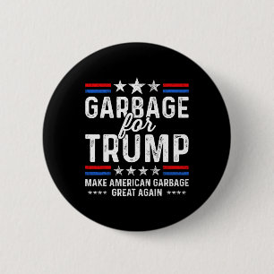 Garbage For Trump Make Trump President Of America  6 Cm Round Badge