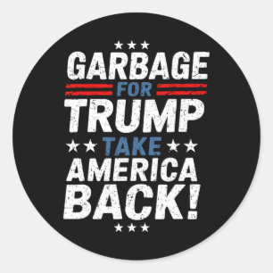 Garbage For Trump Take America Back Presidential E Classic Round Sticker