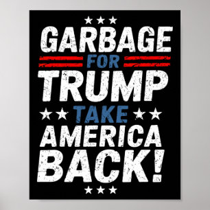 Garbage For Trump Take America Back Presidential E Poster