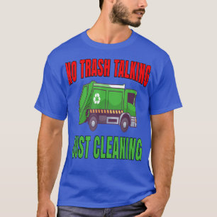 Garbage Truck Hauler Workers No Trash Talking Just T-Shirt