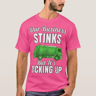 Garbage Truck Haulier Our Business Stinks But It's T-Shirt