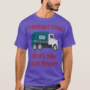 Garbage Truck I Compact Trash What's Your Super Po T-Shirt