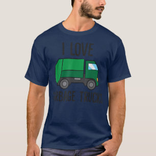 Garbage Truck Lover I Love Garbage Trucks T-Shirt