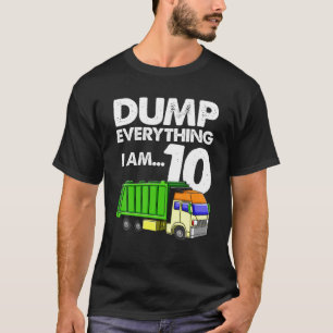 Garbage Truck Shirt Dump Everything I am 10 Party