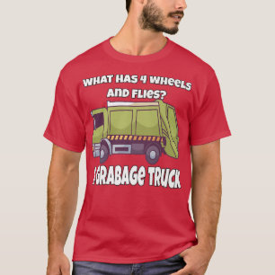 Garbage Truck What Has 4 Wheels And Flies A Garbag T-Shirt