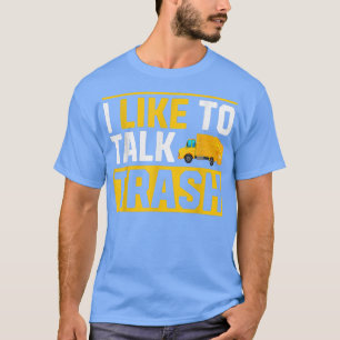 Garbage Trucks Funny I Like To Talk Trash T-Shirt