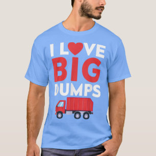 Garbage Trucks Funny I Love Big Dumps T-Shirt