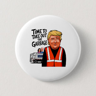 Garbyge For Trump 2024 Funny Time To Take Out Garg 6 Cm Round Badge