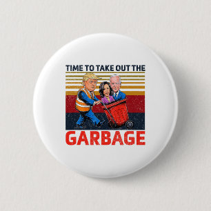 Garbyge For Trump 2024 Funny Time To Take Out The 6 Cm Round Badge