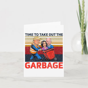 Garbyge For Trump 2024 Funny Time To Take Out The Card