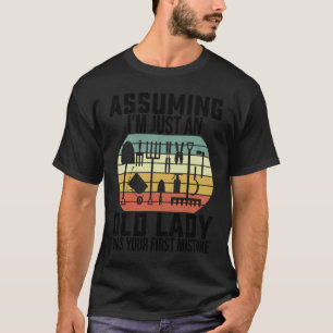 Garden Assuming I'm Just An Old Lady Was Your Firs T-Shirt