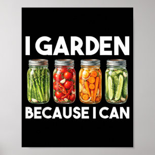 Garden Because Can Funny Gardening Canning Lover Poster