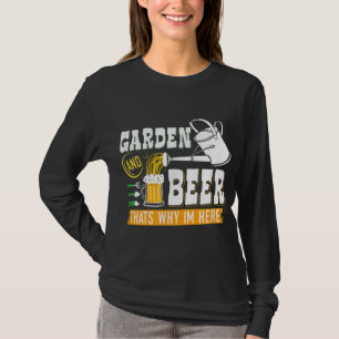 Garden Beer Thats Why Im Here Funny Gardener T-Shirt