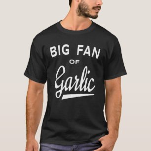 Garden    Big Fan of Garlic T-Shirt