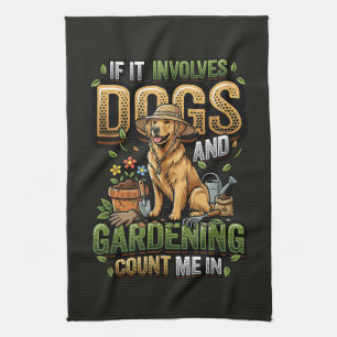 Garden Dog If It Involves Dogs and Gardening Tea Towel