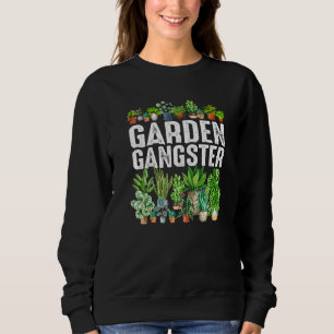 Garden Gangster Gardening For Gardeners Sweatshirt