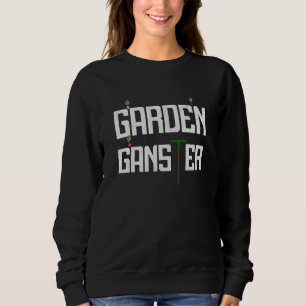Garden Gangster Hobby Gardener Sweatshirt