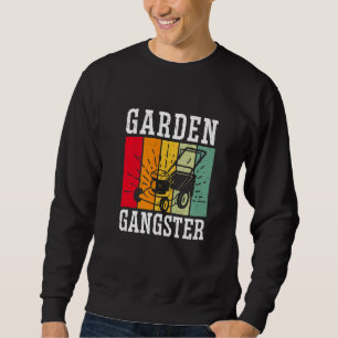 GARDEN GANGSTER I Plants Gardener Gardening 1 Sweatshirt