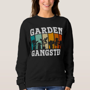 GARDEN GANGSTER I Plants Gardener Gardening Sweatshirt