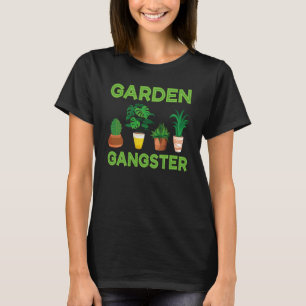 Garden Gangster Planter Gardening Gardener  1 T-Shirt