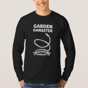 Garden Gangster Where My Hoes At Gardening T-Shirt