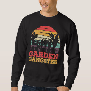 Garden Garden Gangster Plant People Gardening Sweatshirt