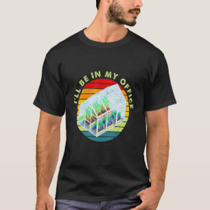 Garden Gardener Women Men I'll Be In My Office T-Shirt
