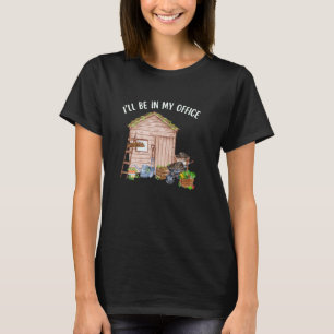 GARDEN GARDENING GARDENER, I'LL BE IN MY OFFICE T-Shirt