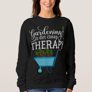 Garden Gardening is Dirt Cheap Therapy Plant Lover Sweatshirt