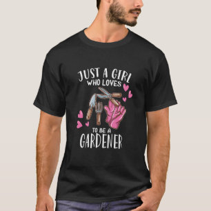 Garden Gardening Just A Girl Who Loves To Be A Gar T-Shirt