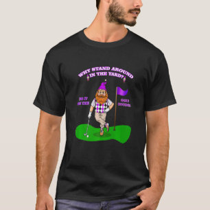 Garden gnome golf golfing retirement sarcastic jo T-Shirt
