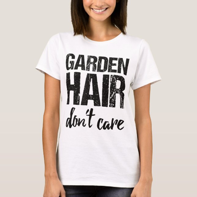 Garden Hair Don't Care T-Shirt (Front)
