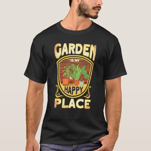 Garden Is My Happy Place Gardening Work In The Gar T-Shirt (Front)