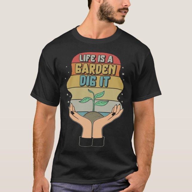 Garden Life Is A Garden Dig  Planting Motivational T-Shirt (Front)