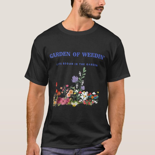 Garden Of Weedin Life Began In The Garden Tee (Front)