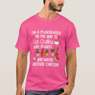 Garden Plant Gardener Plantaholic Coffee Chicken G T-Shirt