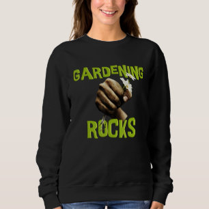 Garden Saying Gardening Rocks With Flower 1 Sweatshirt