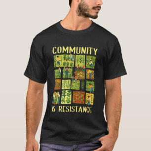 Garden Social Justice Activism Community is A Resi T-Shirt