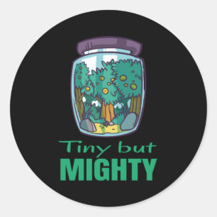 Garden - Tiny but mighty Classic Round Sticker